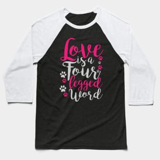 Love Is A Four Legged Word - Dog Lover Dogs Baseball T-Shirt